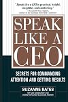 Speak Like a CEO: Secrets for Commanding Attention and Getting Results