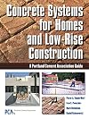 Concrete Systems for Homes and Low-Rise Construction: A Portland Cement Association's Guide for Homes and Lo-Rise Buildings