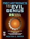 Mechatronics for the Evil Genius: 25 Build-it-Yourself Projects