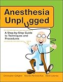 Anesthesia Unplugged A Stepbystep Guide To Techniques And Procedures