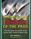 Short Game Secrets of the Pros: Tour and Club Pros from Around the World