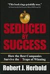Seduced by Success: How the Best Companies Survive the 9 Traps of Winning