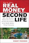 How to Make Real Money in Second Life: Boost Your Business, Market Your Services, and Sell Your Products in the World's