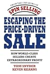 Escaping the Price-Driven Sale: How World Class Sellers Create Extraordinary Profit