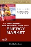 The Professional Risk Managers' Guide to the Energy Market (PRMIA Risk Management Series)