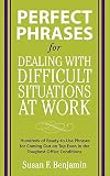 Perfect Phrases for Dealing with Difficult Situations at Work: Hundreds of Ready-to-Use Phrases for Coming Out on Top Even in the Toughest Office Conditions (Perfect Phrases Series)