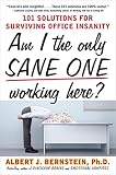 Am I The Only Sane One Working Here 101 Solutions For Surviving Office Insanity