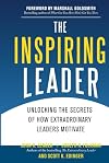 The Inspiring Leader: Unlocking the Secrets of How Extraordinary Leaders Motivate