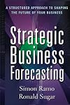 Strategic Business Forecasting: A Structured Approach to Shaping the Future of Your Business