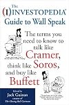 The Investopedia Guide to Wall Speak: The Terms You Need to Know to Talk Like Cramer, Think Like Soros, and Buy Like Buffett