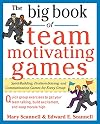 The Big Book of Team-Motivating Games: Spirit-Building, Problem-Solving and Communication Games for Every Group (Big Book Series)