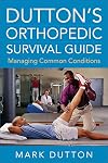 Dutton's Orthopedic Survival Guide: Managing Common Conditions