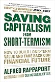 Saving Capitalism From Shorttermism How To Build Longterm Value And Take Back Our Financial Future