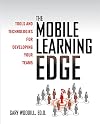 The Mobile Learning Edge: Tools and Technologies for Developing Your Teams