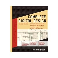 Complete Digital Design: A Comprehensive Guide to Digital Electronics and Computer System Ar...