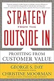 Strategy From The Outside In Profiting From Customer Value