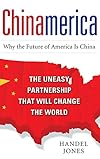 CHINAMERICA: The Uneasy Partnership that Will Change the World