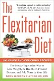 The Flexitarian Diet The Mostly Vegetarian Way To Lose Weight Be Healthier Prevent Disease And Add Years To Your Life