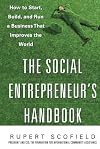 The Social Entrepreneur's Handbook: How to Start, Build, and Run a Business That Improves the World
