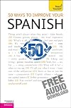 50 Ways to Improve Your Spanish: A Teach Yourself Guide (TY: Language Guides)