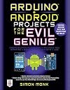 Arduino Android Projects for the Evil Genius: Control Arduino with Your Smartphone or Tablet