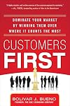 Customers First: Dominate Your Market by Winning Them Over Where It Counts the Most