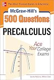 Mcgrawhills 500 College Precalculus Questions Ace Your College Exams 3 Reading Tests 3 Writing Tests 3 Mathematics Tests Mcgrawhills 500 Questions
