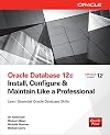 Oracle Database 12c Install, Configure & Maintain Like a Professional (Oracle Press)