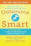 Outsource Smart: Be Your Own Boss . . . Without Letting Your Business Become the Boss of You