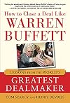 How to Close a Deal Like Warren Buffett: Lessons from the World's Greatest Dealmaker
