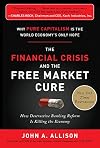 The Financial Crisis and the Free Market Cure: Why Pure Capitalism is the World Economy's Only Hope