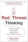 Red Thread Thinking: Weaving Together Connections for Brilliant Ideas and Profitable Innovation