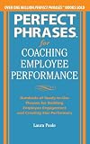 Perfect Phrases for Coaching Employee Performance: Hundreds of Ready-to-Use Phrases for Building Employee Engagement and Creating Star Performers