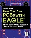 Make Your Own PCBs with EAGLE: From Schematic Designs to Finished Boards, 1st Edition