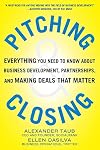Pitching and Closing: Everything You Need to Know About Business Development, Partnerships, and Making Deals that Matter