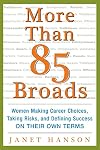 More Than 85 Broads: Women Making Career Choices, Taking Risks, and Defining Success - On Their Own Terms: Women Making Career Choices, Taking Risks, and Defining Success -- On Their Own Terms