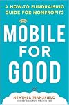 Mobile for Good: A How-To Fundraising Guide for Nonprofits: A How-To Fundraising Guide for Nonprofits