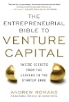 THE ENTREPRENEURIAL BIBLE TO VENTURE CAPITAL: Inside Secrets from the Leaders in the Startup Game