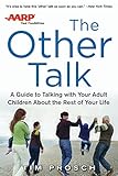 AARP The Other Talk: A Guide to Talking with Your Adult Children about the Rest of Your Life: A Guide to Talking with Your Adult Children about the Rest of Your Life