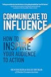 Communicate to Influence: How to Inspire Your Audience to Action