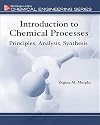 Introduction to Chemical Processes: Principles, Analysis, Synthesis (Mcgraw-hill Chemical Engineering Series)
