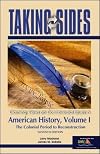 Taking Sides: Clashing Views in United States History, Volume 1, The Colonial Period to Reconstruction