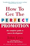 How to Get the Perfect Promotion: A Practical Guide To Improving Your Career Prospects
