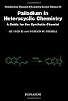 Palladium in Heterocyclic Chemistry, Volume 20: A Guide for the Synthetic Chemist (Tetrahedron Organic Chemistry)
