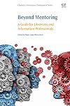 Beyond mentoring : a guide for librarians and information professionals