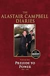 The Alastair Campbell Diaries: Volume One: Prelude to Power 1994-1997