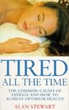 Tired All The Time : The common causes of fatigue and how to achieve optimum health