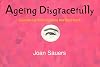 Ageing Disgracefully: The Grown-up Girl's Further Guide to Life