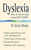Dyslexia How To Survive And Succeed At Work