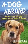 A Dog Abroad: One Man and His Dog Journey Into the Heart of Europe. Bruce Fogle